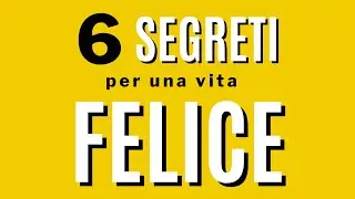 6 segreti per una vita felice