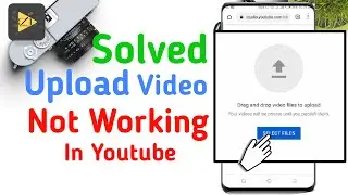 Fix Upload Video/Select File Not Working On YouTube | Problem Solved 2020