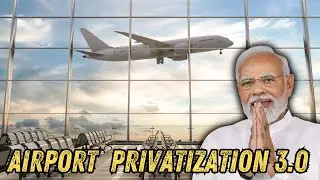 Airport Privatization 3.0 | Know All about it.