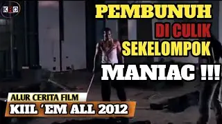 PEMBUNUH TERSADIS DI CULIK KELOMPOK MANIAC - Review Alur Cerita Film kill 'Em All