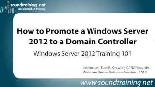 How to Promote Windows Server 2012 to Domain Controller: Windows Server 2012 Training 101