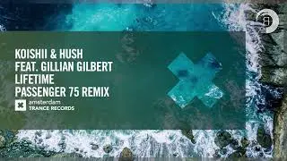 Koishii & Hush feat. Gillian Gilbert - Lifetime (Passenger 75 Remix) [Amsterdam Trance] Extended