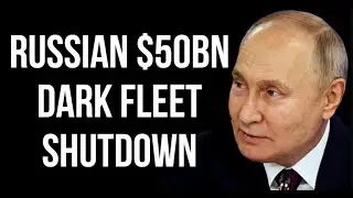 RUSSIAN $50 Billion Shadow Fleet Shutdown as West Closes Waters for Fleet of Rusty Dark Tankers