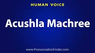 How To Pronounce Acushla Machree