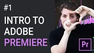 1: Introduction to Premiere | Adobe Premiere Pro Tutorial | Learn Premiere Pro