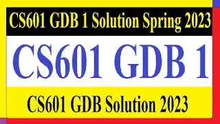 CS601 GDB 1 | CS601 GDB Solution 2023 | CS601 GDB 1 Solution Spring 2023