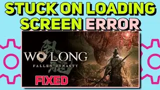 How to Fix Wo Long Fallen Dynasty Stuck On Loading Screen Error | Wo Long Fallen Dynasty Stuck Fixed