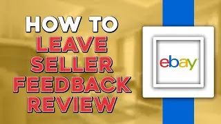 How To Leave Seller Feedback Review On eBay (Easiest Way)