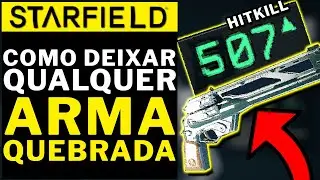 STARFIELD - COMO DEIXAR QUALQUER ARMA QUEBRADA NO JOGO!!! COM + DE 500 DE DANO!!!!