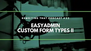 Session 22: EasyAdmin Custom Form Types Again