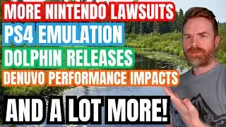 More Big Nintendo Lawsuits, PS4 Emulation, Dolphin Emulator Releases, Denuvo Performance and more...