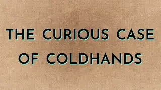 The Curious Case of Coldhands