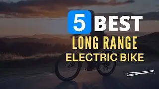 ⭕ Top 5 Best Long Range Electric Bike 2024 [Review and Guide]