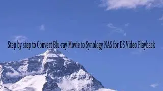 Backup Blu-ray Movie Collection to Synology NAS for DS Video Playback