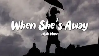 Alycia Marie - When She's Away (Lyrics)