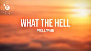 Avril Lavigne - What the Hell (lyrics)