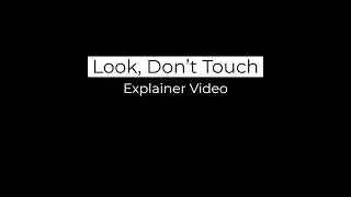 Look, Don't Touch Explainer