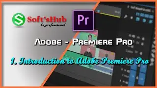 Adobe || Premiere Pro - 1 Introduction to Premiere Pro