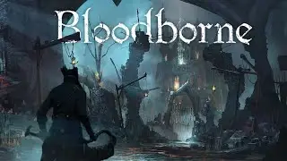 СТРИМ по четвергам: Bloodborne! Замок Кейнхерст