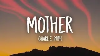 Charlie Puth - Mother (Lyrics)