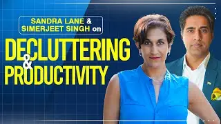 Declutter Your Life To Increase Productivity | With Sandra Lane & Simerjeet Singh