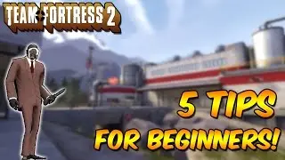 Team Fortress 2 - Top 5 Tips For Beginners/New Players! (TF2 Guide)