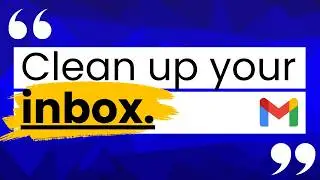 Clean Up Your Gmail Inbox The SMART Way! (FAST & EASY) - Inbox Zero