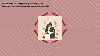 2207: Making Love Last by Learning to Love by Dr. Lisa Firestone of PsychAlive on Creating a...