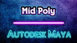 Autodesk Maya - Mid Poly моделирование