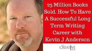 23 Million Books Sold. How To Have A Successful Long Term Writing Career With Kevin J Anderson