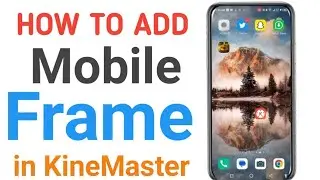 How to add Mobile Frame in video Kinemaster 2023