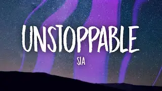 Sia - Unstoppable (Lyrics)