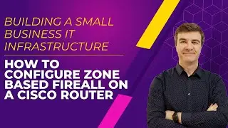 How to build a Small Business IT infrastructure - Part 3 / ZBF on a Cisco router