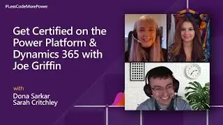 Get Certified on the Power Platform & Dynamics 365 with Joe Griffin | #LessCodeMorePower