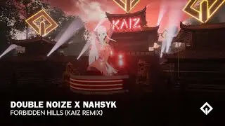 Double Noize x NAHSYK - Forbidden Hills (KAIZ Remix)