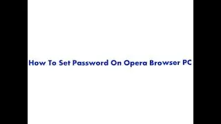 How To Set Password On Opera Browser PC