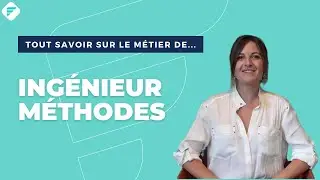 INGÉNIEUR MÉTHODES | Tout ce qu'il faut savoir - Fiche métier