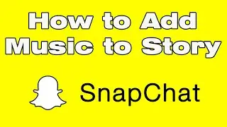 How to add music to Snapchat story