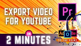 How To EXPORT Video For Youtube In Adobe Premiere