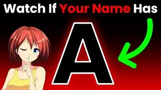 Watch This Video If Your Name Has The Letter 'A' in it!