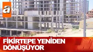 Devlet Fikirtepe kördüğümünü çözüyor  - Atv Haber 6 Mayıs 2021