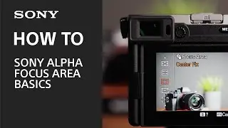 Choose the Right Focus Area on your Sony Alpha Camera