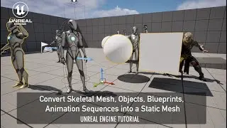 How To Convert Skeletal Mesh, Objects, Blueprints, Animation Sequences into a Static Mesh