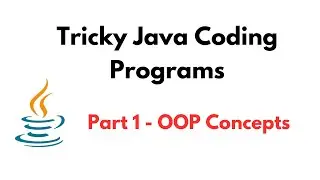 Tricky Java Coding Programs | Part 1 - OOP Concepts | Tricky Java Programming/Coding Questions