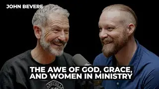 John Bevere: The Awe of God, Grace, and Women in Ministry