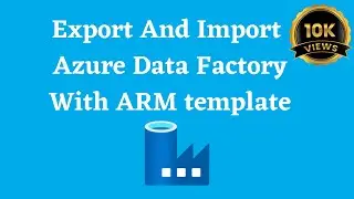 9.Azure Data Factory | export and import using ARM templates | deployment | Dev to Prod Environment