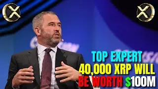 TOP EXPERT: 40,000 XRP WILL BE WORTH $100,000,000! BULL RUN BEGUN! - RIPPLE XRP NEWS TODAY