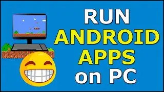 How To Run Android Games And Apps on PC