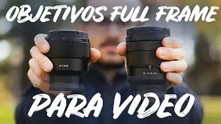 Mejores OBJETIVOS para VIDEO Full Frame - Sony Alpha