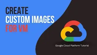 How to Create Custom Images on GCP | Google Cloud Platform Tutorial